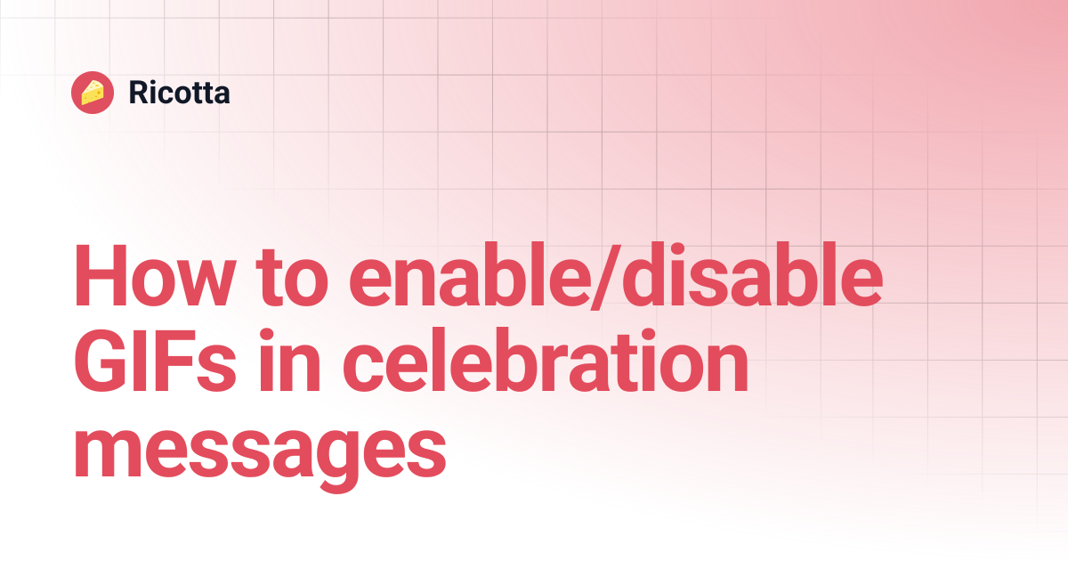 How to enable/disable GIFs in celebration messages | Ricotta