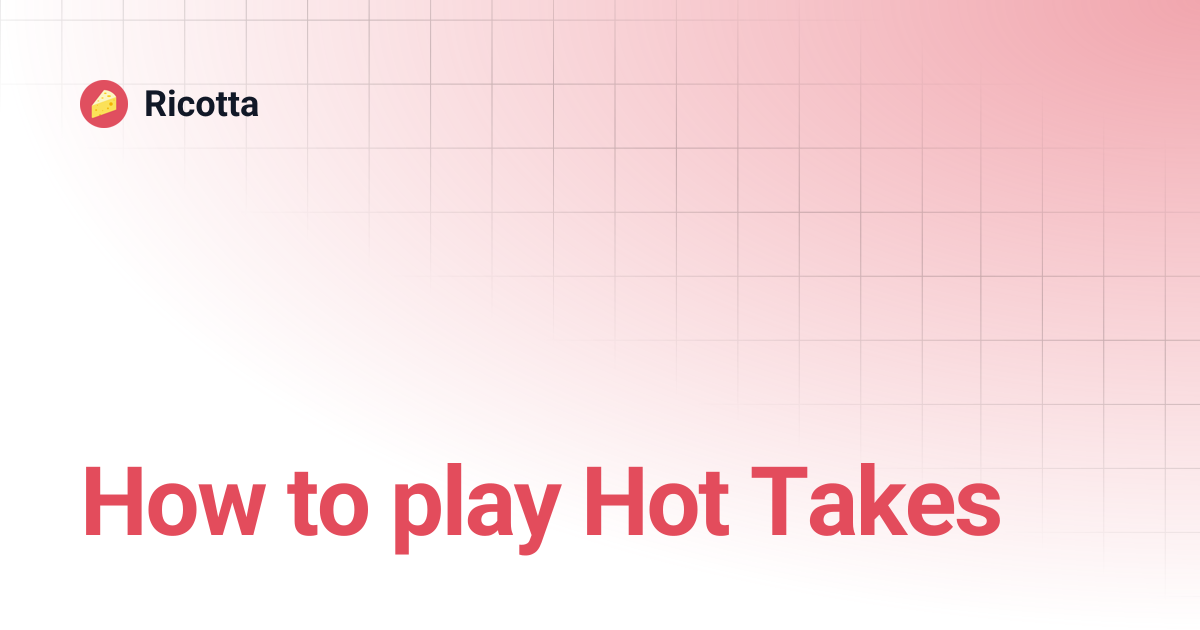 How to play Hot Takes | Ricotta